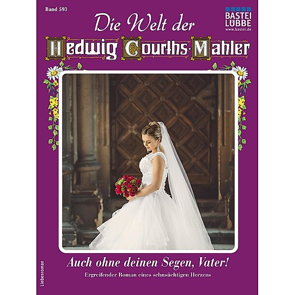 Die Welt der Hedwig Courths-Mahler 593 / Die Welt der Hedwig Courths-Mahler Bd.593, Andrea Holm