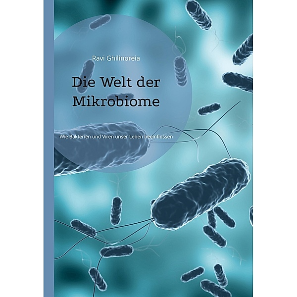 Die Welt der Mikrobiome, Ravi Ghilinoreia