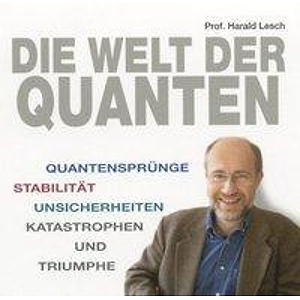 Die Welt der Quanten, Harald Lesch