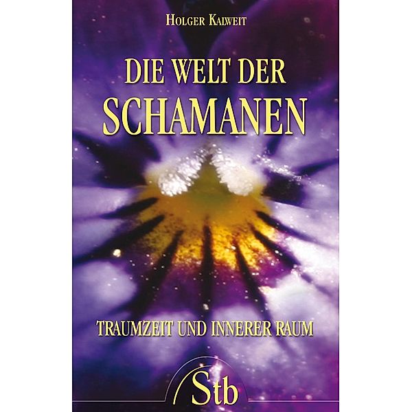 Die Welt der Schamanen, Holger Kalweit