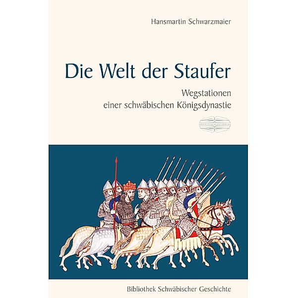 Die Welt der Staufer / Bibliothek Schwäbischer Geschichte, Hansmartin Schwarzmaier