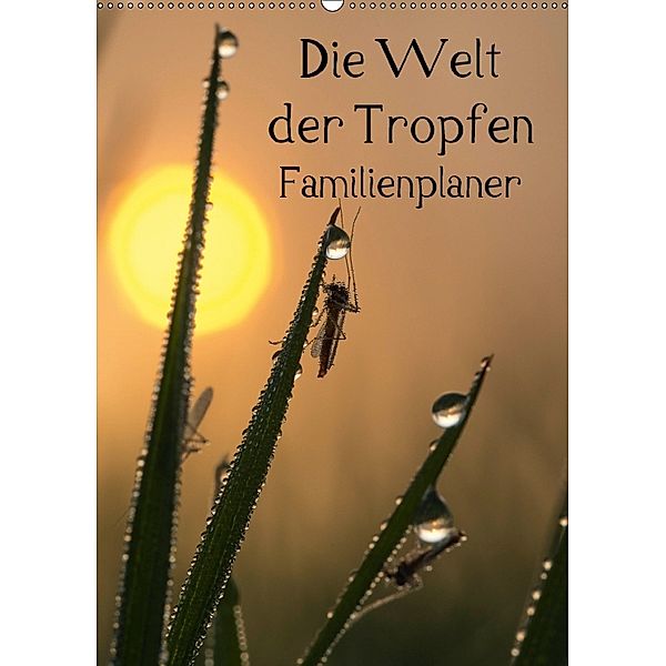 Die Welt der Tropfen / Familienplaner (Wandkalender 2018 DIN A2 hoch), Andrea Potratz