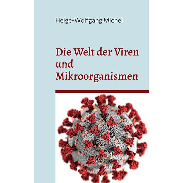 Die Welt der Viren und Mikroorganismen, Helge-Wolfgang Michel