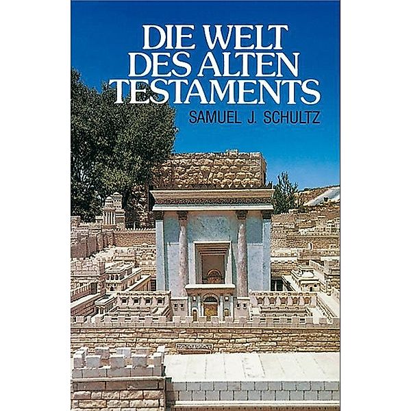 Die Welt des Alten Testaments, Samuel J Schultz