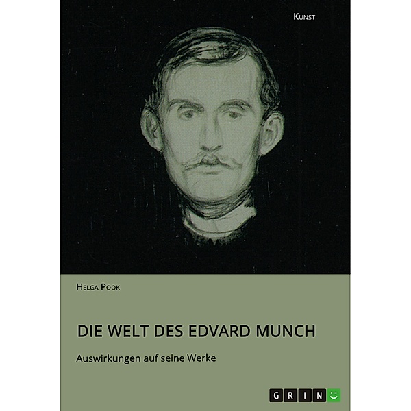 Die Welt des Edvard Munch. Auswirkungen auf seine Werke, Helga Pook