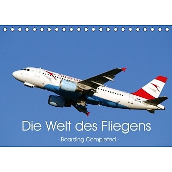 Die Welt des Fliegens - Boarding Completed (Tischkalender 2017 DIN A5 quer), Heinz Peitz