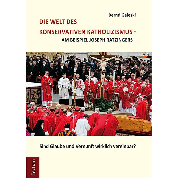 Die Welt des konservativen Katholizismus - am Beispiel Joseph Ratzingers, Bernd Galeski