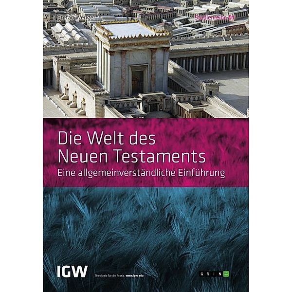 Die Welt des Neuen Testaments. Eine allgemeinverständliche Einführung, Stefan Wenger