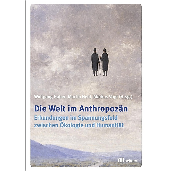 Die Welt im Anthropozän, Wolfgang Haber, Martin Held, Markus Vogt