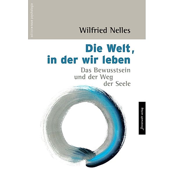 Die Welt, in der wir leben / Edition Neue Psychologie Bd.7, Wilfried Nelles