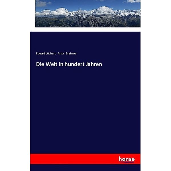 Die Welt in hundert Jahren, Eduard Lübbert, Artur Brehmer