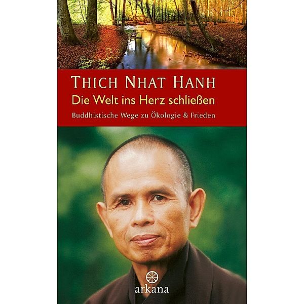 Die Welt ins Herz schliessen, Thich Nhat Hanh