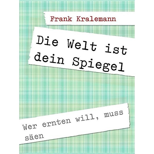 Die Welt ist dein Spiegel, Frank Kralemann