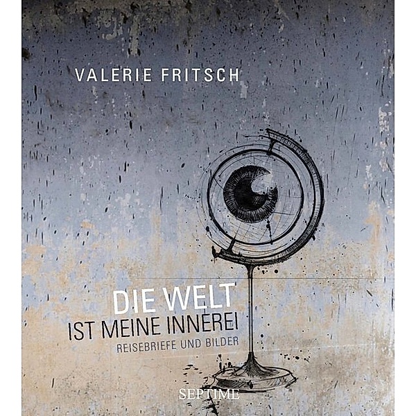 Die Welt ist meine Innerei, Valerie Fritsch
