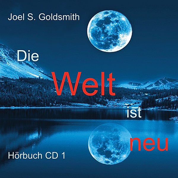 Die Welt ist neu,4 Audio-CD, Joel S. Goldsmith