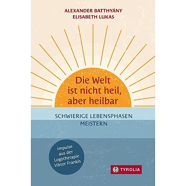 Die Welt ist nicht heil, aber heilbar, Alexander Batthyány, Elisabeth Lukas