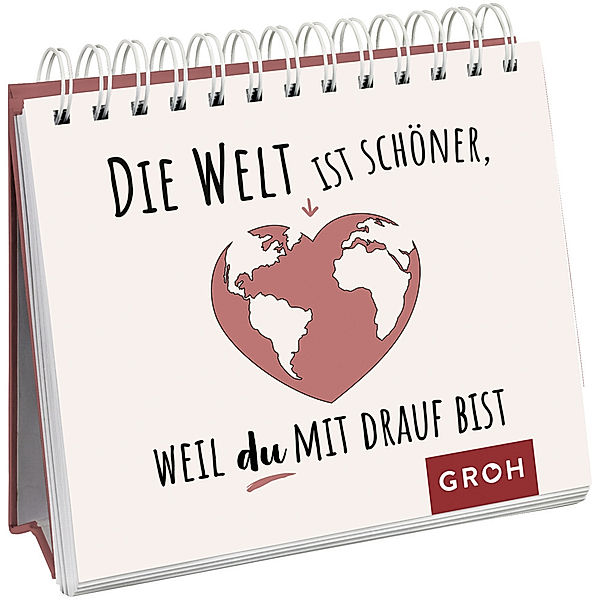 Die Welt ist schöner, weil du mit drauf bist, Groh Verlag