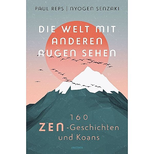 Die Welt mit anderen Augen sehen. 160 Zen-Geschichten und Koans, Paul Reps