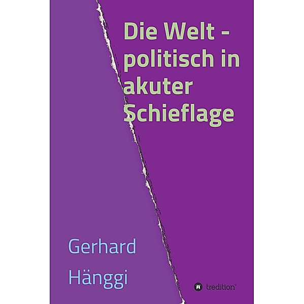 Die Welt - politisch in akuter Schieflage, Gerhard Hänggi
