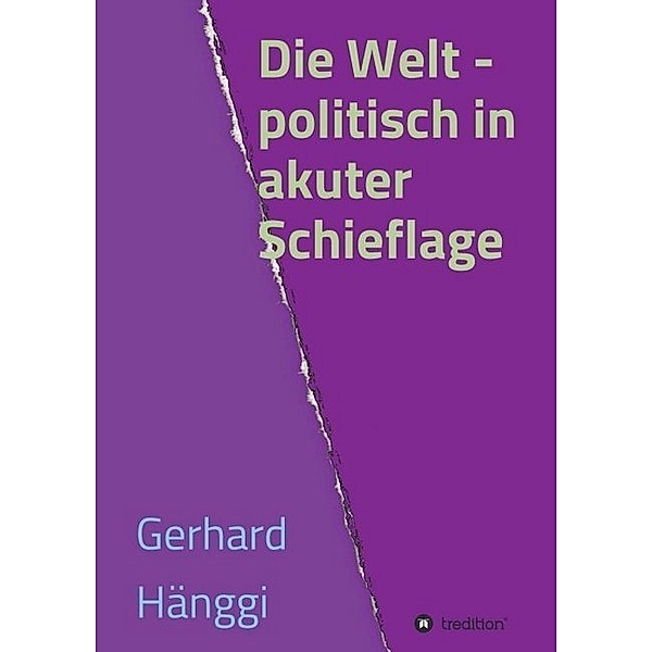 Die Welt - politisch in akuter Schieflage, Gerhard Hänggi