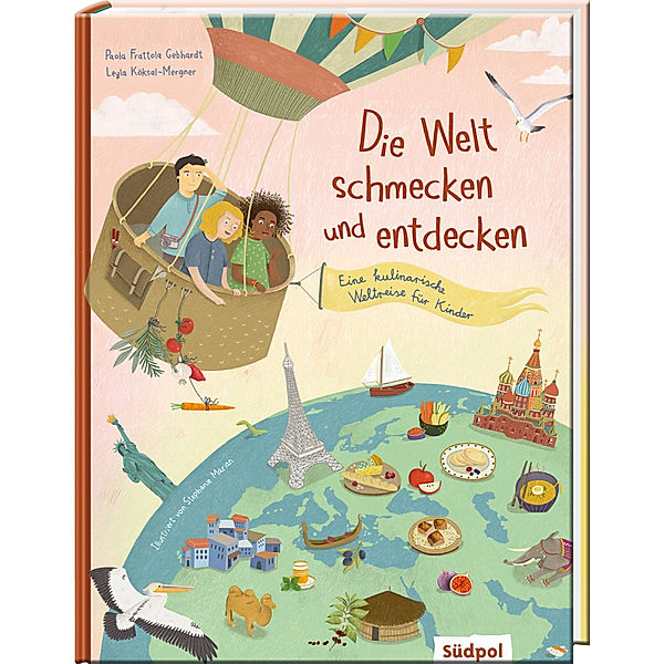 Die Welt schmecken und entdecken - eine kulinarische Weltreise für Kinder, Paola Frattola Gebhardt, Leyla Köksal-Mergner