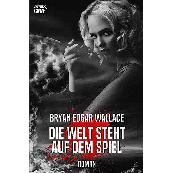 DIE WELT STEHT AUF DEM SPIEL, Bryan Edgar Wallace