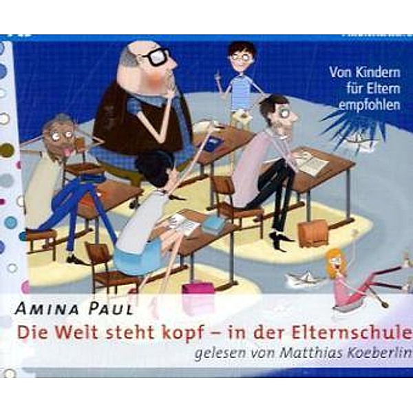 Die Welt steht kopf - In der Elternschule, 3 Audio-CDs, Amina Paul