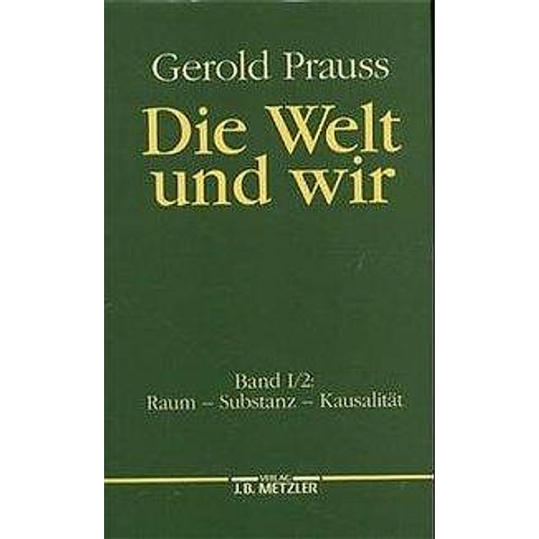 Die Welt und wir: Bd.1/2 Raum, Substanz, Kausalität, Gerold Prauss