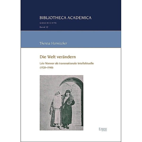 Die Welt verändern / Bibliotheca Academica - Reihe Geschichte Bd.12, Theresa Hornischer