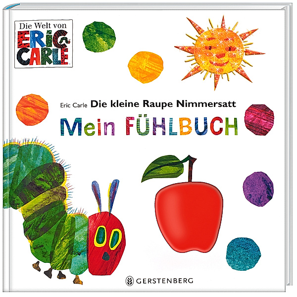 Die Welt von Eric Carle / Die kleine Raupe Nimmersatt - Mein Fühlbuch, Eric Carle
