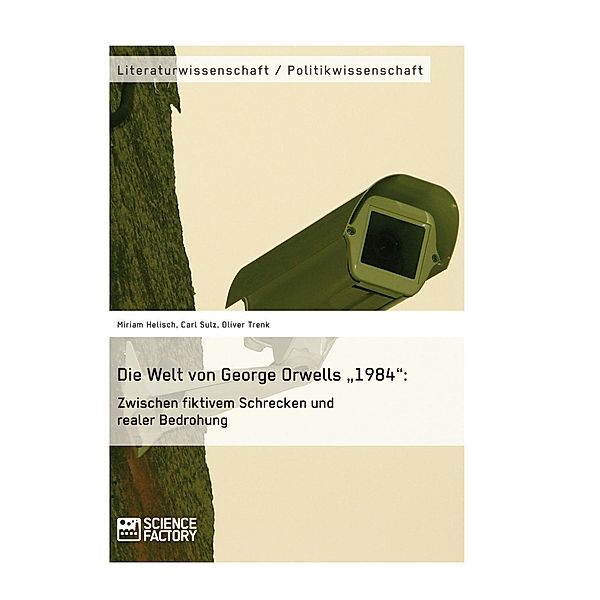 Die Welt von George Orwells 1984: Zwischen fiktivem Schrecken und realer Bedrohung, Miriam Helisch, Carl Sulz, Oliver Trenk