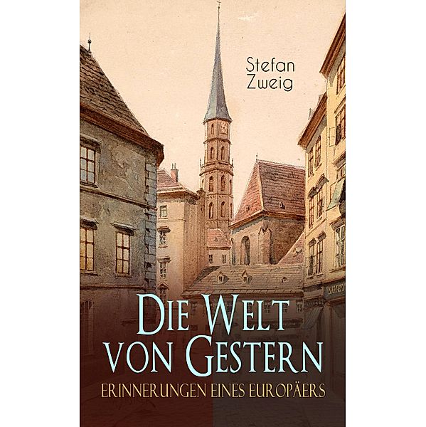 Die Welt von Gestern. Erinnerungen eines Europäers, Stefan Zweig