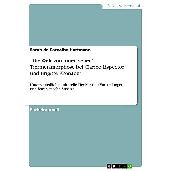 Die Welt von innen sehen. Tiermetamorphose bei Clarice Lispector und Brigitte Kronauer, Sarah de Carvalho Hartmann