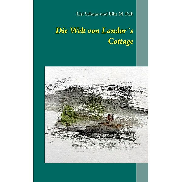 Die Welt von Landor´s Cottage, Lisi Schuur, Eike M. Falk