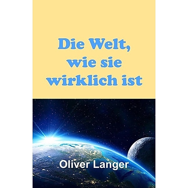 Die Welt, wie sie wirklich ist / tredition, Oliver Langer
