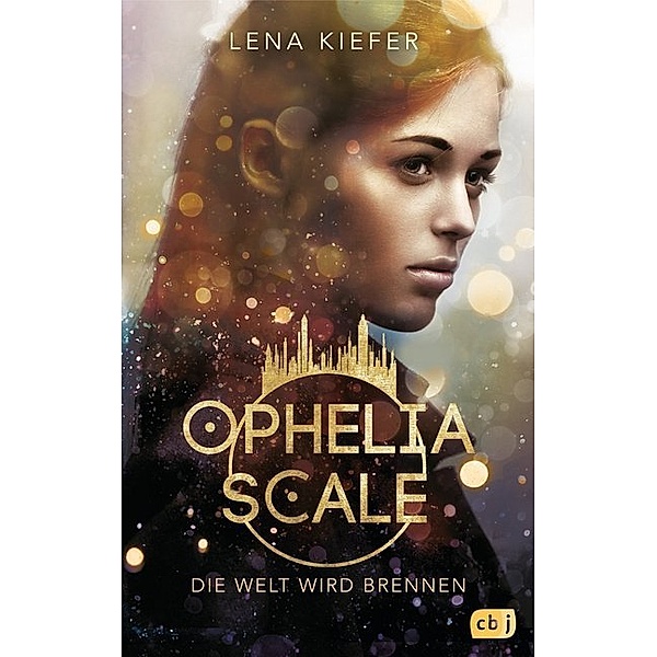 Die Welt wird brennen / Ophelia Scale Bd.1, Lena Kiefer