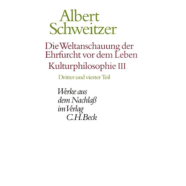 Die Weltanschauung der Ehrfurcht vor dem Leben. Kulturphilosophie III, Albert Schweitzer