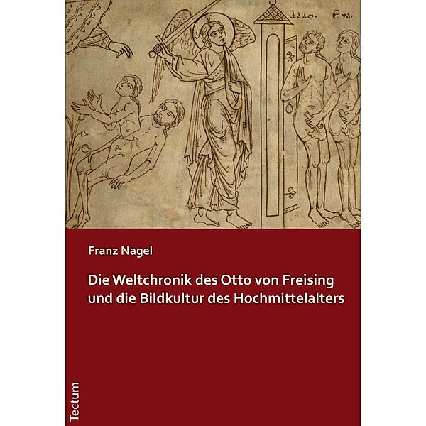 Die Weltchronik des Otto von Freising und die Bildkultur des Hochmittelalters, Franz Nagel