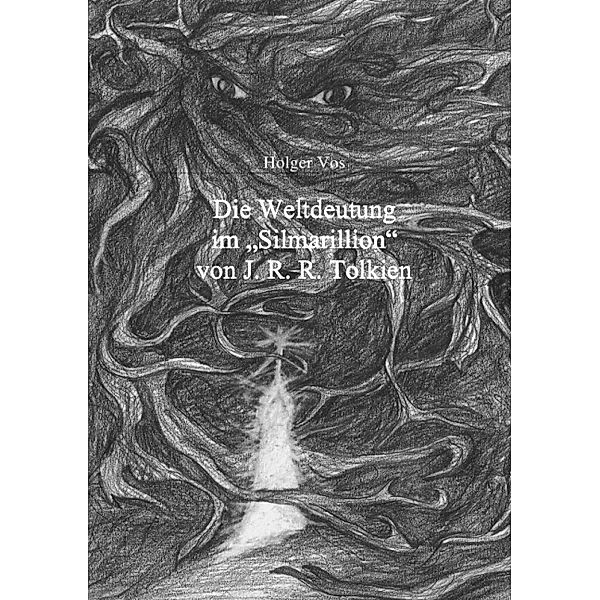 Die Weltdeutung im Silmarillion von J. R. R. Tolkien, Holger Vos