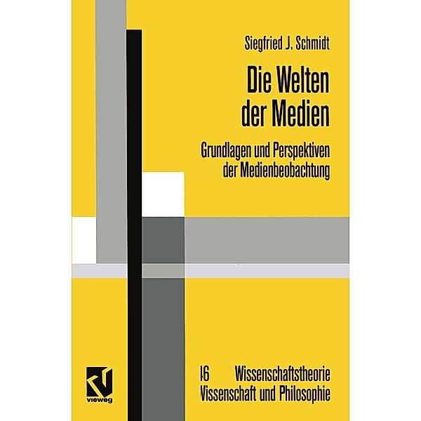 Die Welten der Medien / Wissenschaftstheorie, Wissenschaft und Philosophie Bd.46, Siegfried J. Schmidt