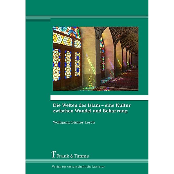 Die Welten des Islam - eine Kultur zwischen Wandel und Beharrung, Wolfgang Günter Lerch