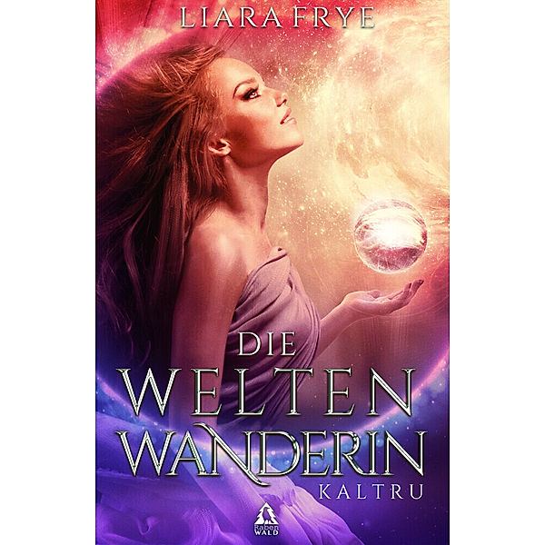 Die Weltenwanderin - Kaltru, Liara Frye