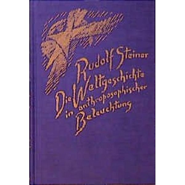 Die Weltgeschichte in anthroposophischer Beleuchtung und als Grundlage der Erkenntnis des Menschengeistes, Rudolf Steiner