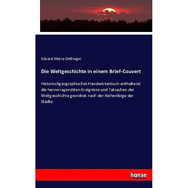 Die Weltgeschichte in einem Brief-Couvert, Eduard Maria Oettinger
