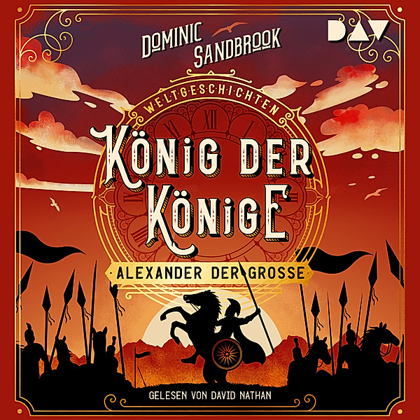 Die Weltgeschichten-Reihe - 2 - Weltgeschichte(n). König der Könige: Alexander der Große, Dominic Sandbrook