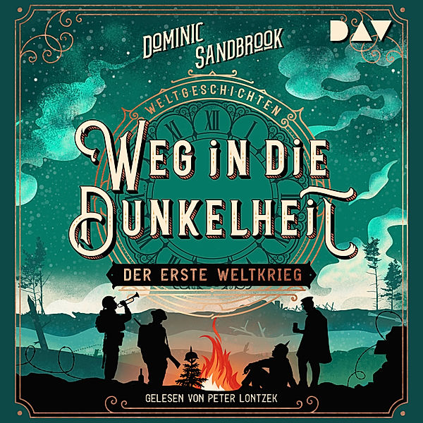 Die Weltgeschichten-Reihe - 3 - Weltgeschichte(n). Weg in die Dunkelheit: Der Erste Weltkrieg, Dominic Sandbrook