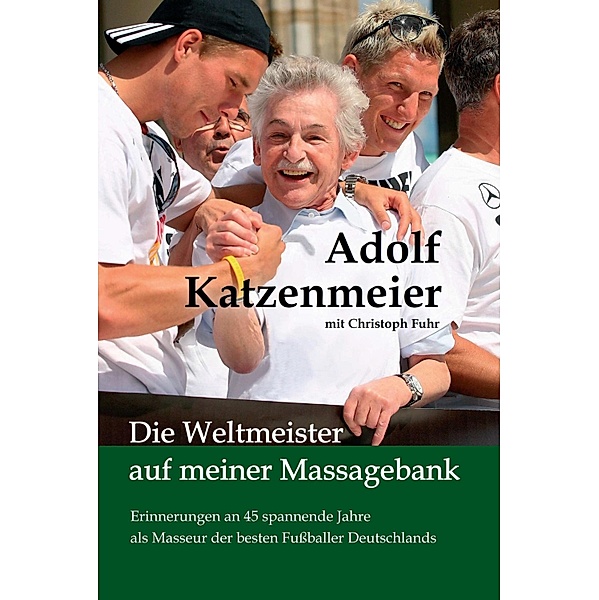 Die Weltmeister auf meiner Massagebank, Adolf Katzenmeier, Christoph Fuhr