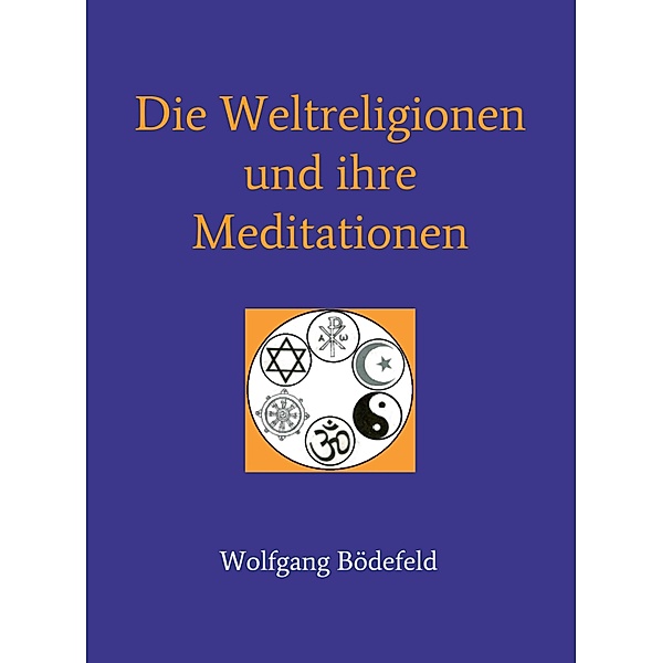 Die Weltreligionen und  ihre Meditationen, Wolfgang Bödefeld