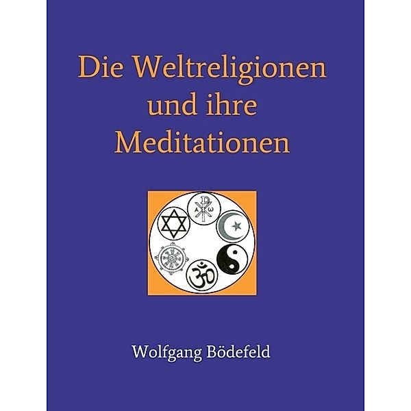 Die Weltreligionen und ihre Meditationen, Wolfgang Bödefeld