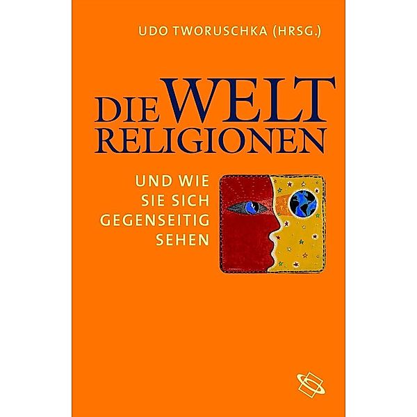 Die Weltreligionen und wie sie sich gegenseitig sehen, Udo Tworuschka